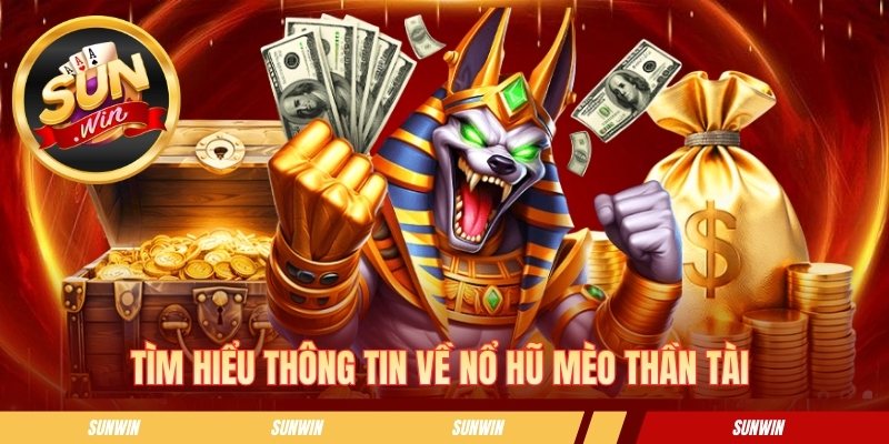 Tìm hiểu thông tin về nổ hũ mèo thần tài 