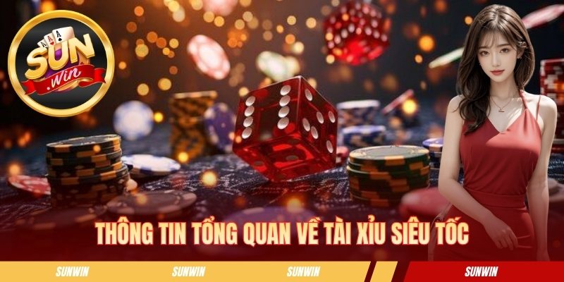 Tài Xỉu Siêu Tốc Sunwin - Tips Đặt Cược Nhanh Cho Tân Binh Thông tin tổng quan về tài xỉu siêu tốc